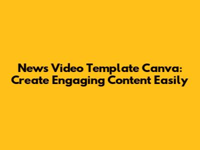 News Video Template Canva: Create Engaging Content Easily