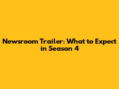 Newsroom Trailer: What to Expect in Season 4