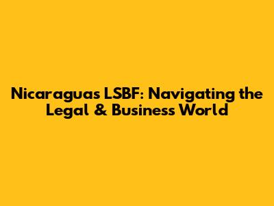 Nicaragua's LSBF: Navigating the Legal & Business World