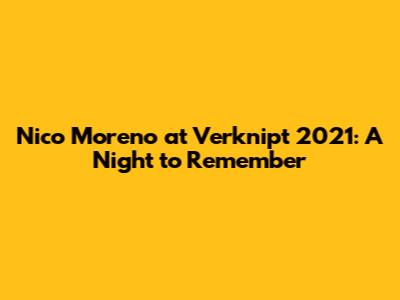 Nico Moreno at Verknipt 2021: A Night to Remember