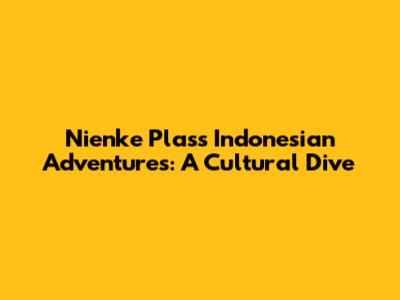 Nienke Plas's Indonesian Adventures: A Cultural Dive