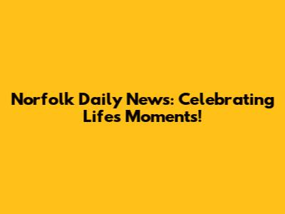Norfolk Daily News: Celebrating Life's Moments!