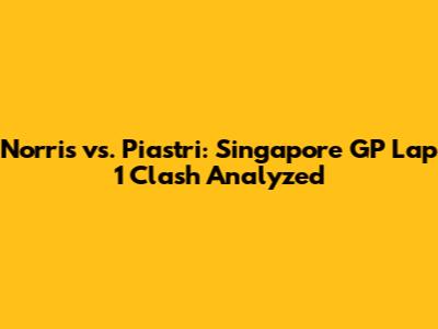 Norris vs. Piastri: Singapore GP Lap 1 Clash Analyzed