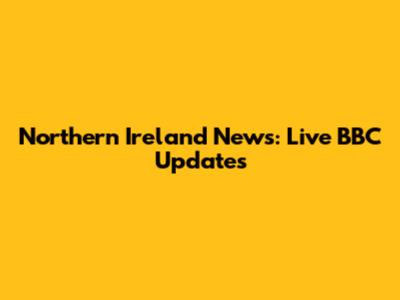 Northern Ireland News: Live BBC Updates