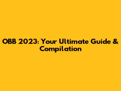 OBB 2023: Your Ultimate Guide & Compilation
