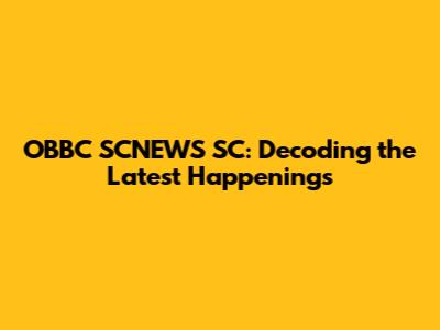 OBBC SCNEWS SC: Decoding the Latest Happenings