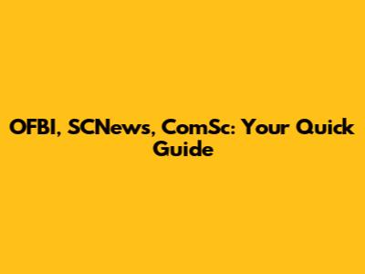 OFBI, SCNews, ComSc: Your Quick Guide