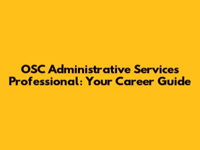 OSC Administrative Services Professional: Your Career Guide