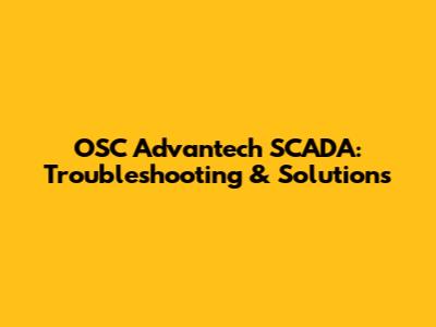 OSC Advantech SCADA: Troubleshooting & Solutions