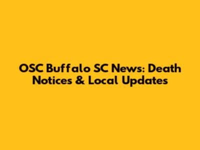 OSC Buffalo SC News: Death Notices & Local Updates