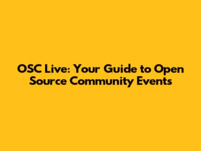 OSC Live: Your Guide to Open Source Community Events