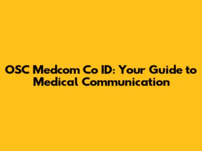 OSC Medcom Co ID: Your Guide to Medical Communication