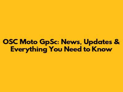 OSC Moto GpSc: News, Updates & Everything You Need to Know