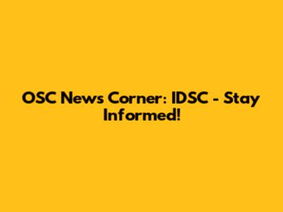 OSC News Corner: IDSC - Stay Informed!