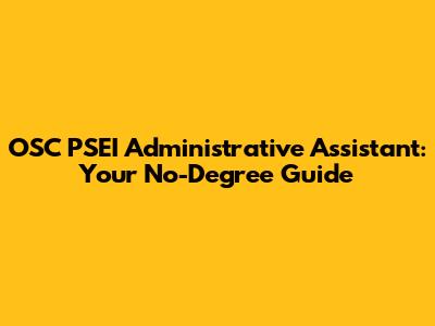 OSC PSEI Administrative Assistant: Your No-Degree Guide
