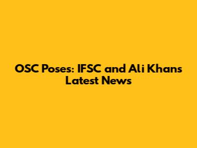 OSC Poses: IFSC and Ali Khan's Latest News