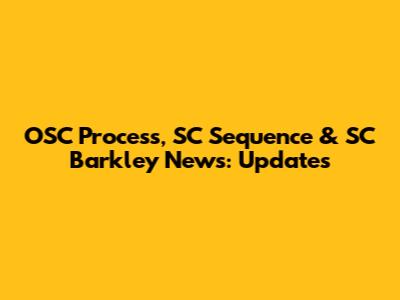 OSC Process, SC Sequence & SC Barkley News: Updates