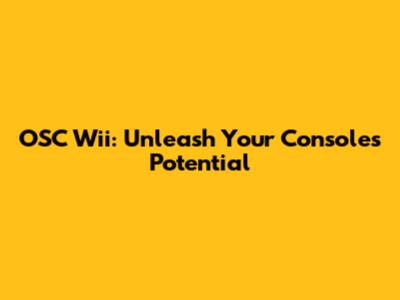 OSC Wii: Unleash Your Console's Potential