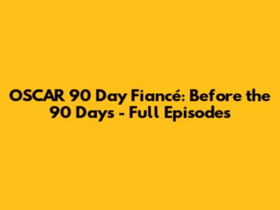 OSCAR 90 Day Fiancé: Before the 90 Days - Full Episodes
