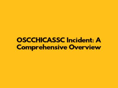 OSCCHICASSC Incident: A Comprehensive Overview