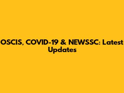 OSCIS, COVID-19 & NEWSSC: Latest Updates