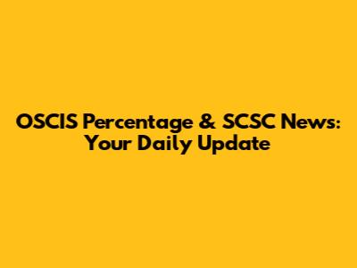 OSCIS Percentage & SCSC News: Your Daily Update