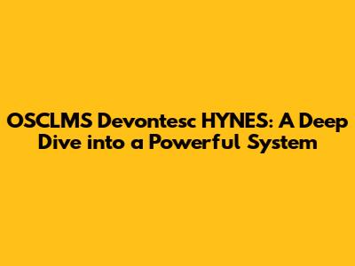 OSCLMS Devontesc HYNES: A Deep Dive into a Powerful System