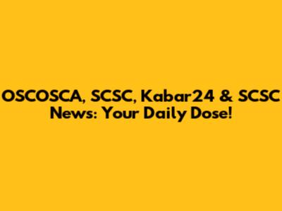 OSCOSCA, SCSC, Kabar24 & SCSC News: Your Daily Dose!