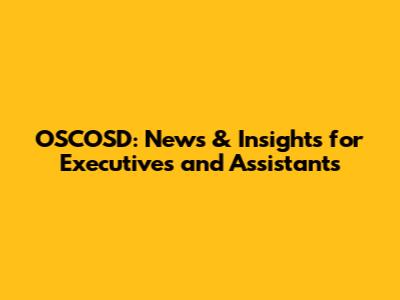 OSCOSD: News & Insights for Executives and Assistants