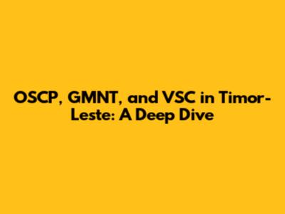 OSCP, GMNT, and VSC in Timor-Leste: A Deep Dive