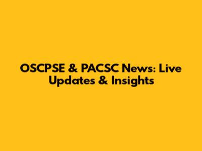 OSCPSE & PACSC News: Live Updates & Insights
