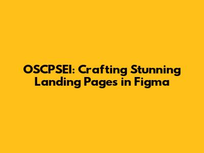 OSCPSEI: Crafting Stunning Landing Pages in Figma