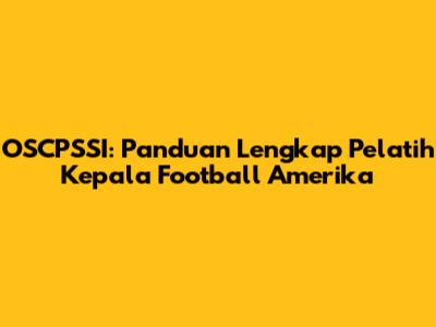 OSCPSSI: Panduan Lengkap Pelatih Kepala Football Amerika