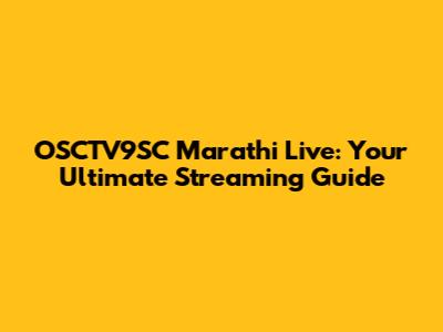 OSCTV9SC Marathi Live: Your Ultimate Streaming Guide