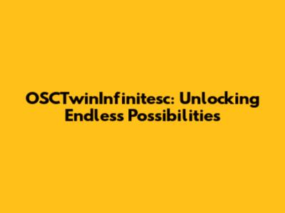 OSCTwinInfinitesc: Unlocking Endless Possibilities