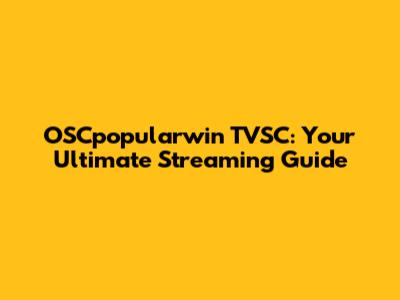 OSCpopularwin TVSC: Your Ultimate Streaming Guide