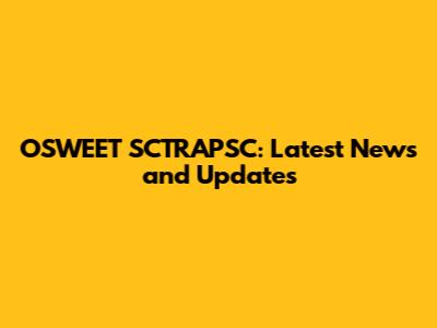 OSWEET SCTRAPSC: Latest News and Updates