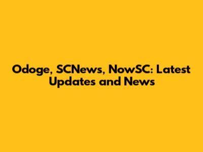 Odoge, SCNews, NowSC: Latest Updates and News