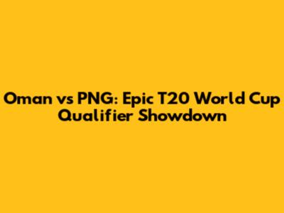 Oman vs PNG: Epic T20 World Cup Qualifier Showdown