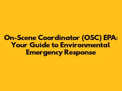 On-Scene Coordinator (OSC) EPA: Your Guide to Environmental Emergency Response