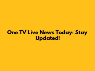 One TV Live News Today: Stay Updated!