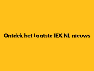 Ontdek het laatste IEX NL nieuws