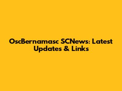OscBernamasc SCNews: Latest Updates & Links