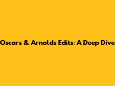Oscar's & Arnold's Edits: A Deep Dive