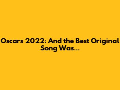 Oscars 2022: And the Best Original Song Was...