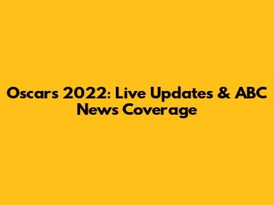 Oscars 2022: Live Updates & ABC News Coverage