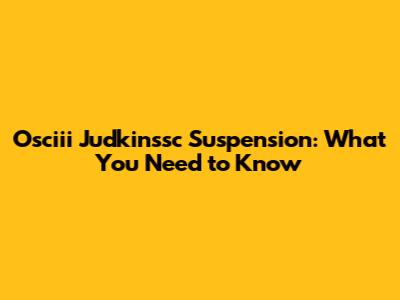 Osciii Judkinssc Suspension: What You Need to Know