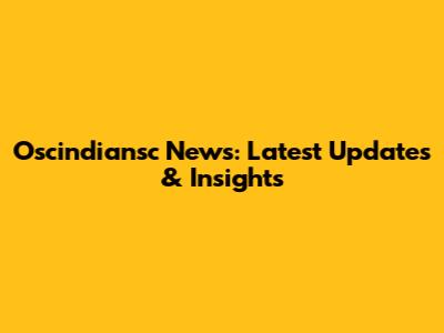 Oscindiansc News: Latest Updates & Insights