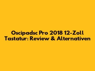 Oscipadsc Pro 2018 12-Zoll Tastatur: Review & Alternativen