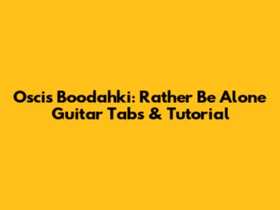 Oscis Boodahki: "Rather Be Alone" Guitar Tabs & Tutorial